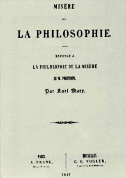 «Η αθλιότητα της φιλοσοφίας». Ο Μαρξ αποφάσισε να γράψει αυτό το έργο, στα τέλη του 1846, μόλις διάβασε το έργο του Προυντόν «Φιλοσοφία της αθλιότητας»
